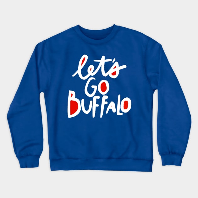 Let's Go Buffalo Crewneck Sweatshirt by heatherschieder